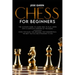 Chess for Beginners: The Ultimate Guide to Learn How to Play Chess with a Complete Overview of the Board. Know the Rules, the Openings, the