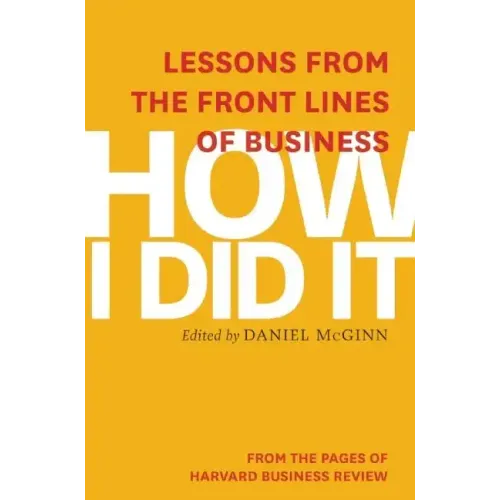 How I Did It: Lessons from the Front Lines of Business