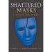 Shattered Masks: 7 Masks We Wear