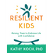 Resilient Kids: Raising Them to Embrace Life with Confidence
