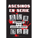 Asesinos en Serie: Las Biografías de los Asesinos Más Notorios (Dentro de las Mentes y Métodos de los Psicópatas, Sociópatas y Torturadores)