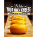 Make Your Own Cheese: 25 Homemade Cheese Recipes