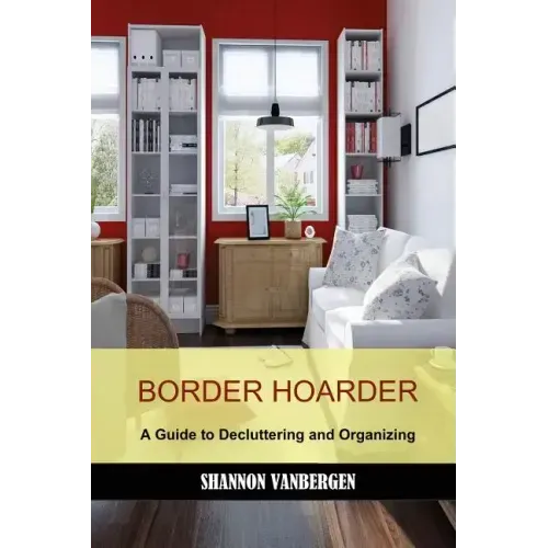 Border Hoarder: Organizing Tips to Declutter Your Home