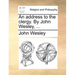 An Address to the Clergy. by John Wesley, ...