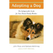 Adopting a Dog: The Indispensable Guide for Your Newest Family Member