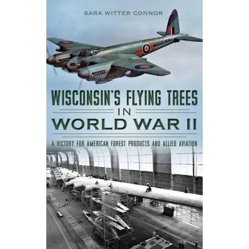 Wisconsin's Flying Trees in World War II: A Victory for American Forest Products and Allied Aviation