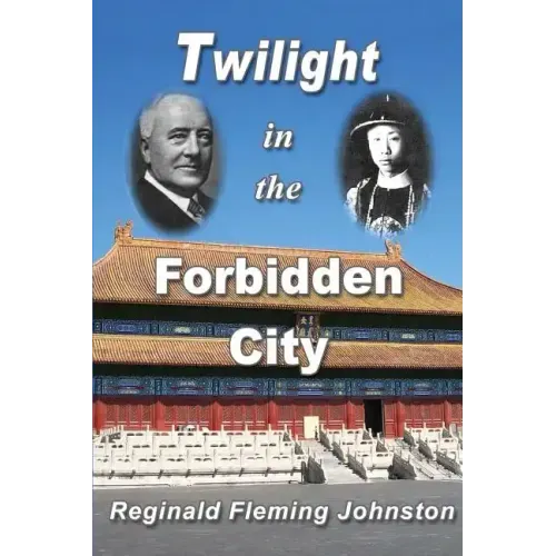 Twilight in the Forbidden City (Illustrated and Revised 4th Edition): Includes bonus previously unpublished chapter