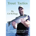 Trout Tactics: A Comprehensive Guide For The Conventional Tackle Angler