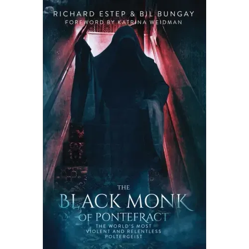 The Black Monk of Pontefract: The World's Most Violent and Relentless Poltergeist