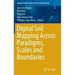 Digital Soil Mapping Across Paradigms, Scales and Boundaries
