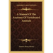 A Manual of the Anatomy of Vertebrated Animals