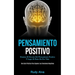 Pensamiento Positivo: Domine el secreto del pensamiento positivo y logre el éxito de por vida (Una guía práctica para superar las emociones negativas)