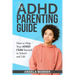 The Complete Guide To ADHD Parenting: How to Parent a Child with ADHD - Strategies for Success