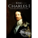 Charles I: A Life From Beginning to End