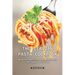 The Italian Pasta Cookbook: Reveal the Secrets to Making the Best Pasta that Italians Want to Hide