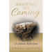 Awaiting His Coming: 25 Advent Reflections