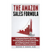 The Amazon Sales Formula: A No Experience Required, Step By Step Instructional Guide To Leverage Private Labeling and Fulfillment By Amazon, To