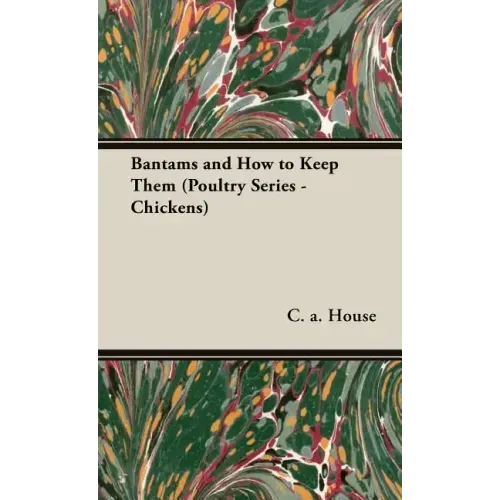 Bantams and How to Keep Them (Poultry Series - Chickens)
