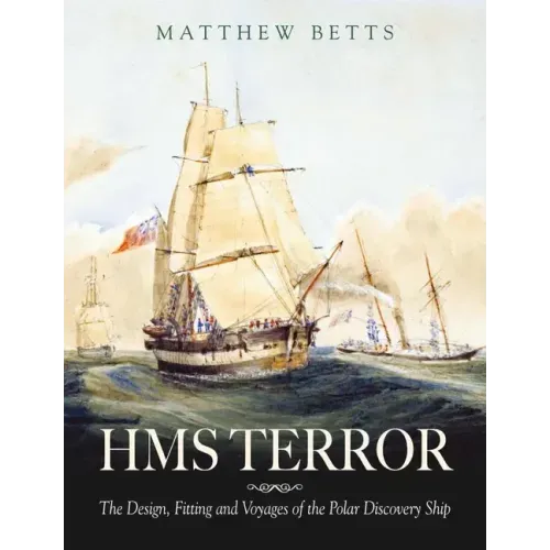 HMS Terror: The Design, Fitting and Voyages of a Polar Discovery Ship