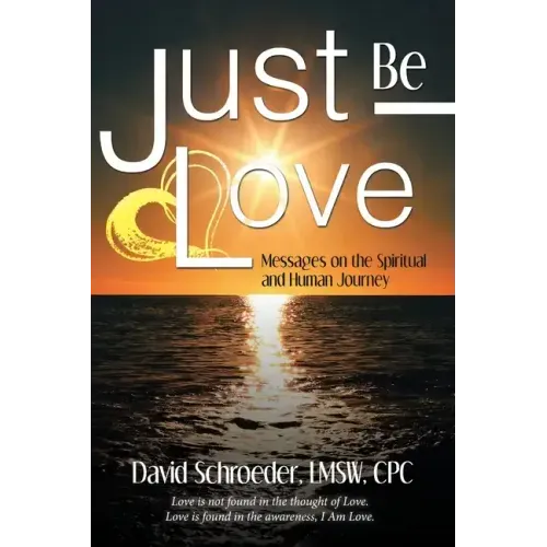 Just Be Love: Messages on the Spiritual and Human Journey
