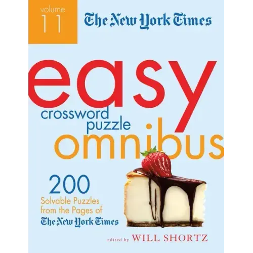 The New York Times Easy Crossword Puzzle Omnibus, Volume 11: 200 Solvable Puzzles from the Pages of the New York Times