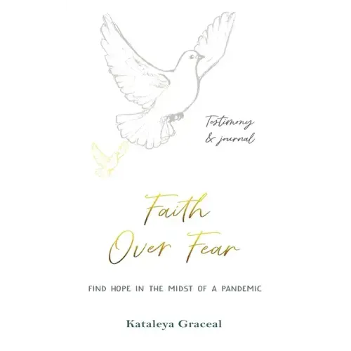 Faith Over Fear: Find Hope in the Midst of a Pandemic: Testimony and Journal in-one: Special alternative cover edition