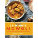 30 Minute Mowgli: Fast Easy Indian from the Mowgli Home Kitchen
