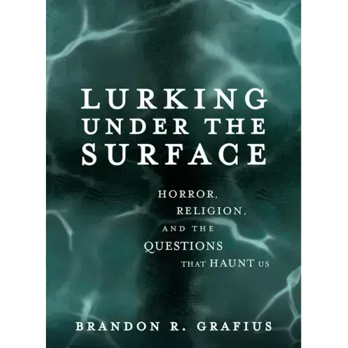 Lurking Under the Surface: Horror, Religion, and the Questions That Haunt Us