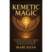 Kemetic Magic: The Ultimate Guide to Ancient Egyptian Ritual, Kemetic Spirituality, Heka, and the Secrets of the Neteru