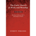 The Early Church at Work and Worship - Volume 3: Worship, Eucharist, Music, and Gregory of Nyssa