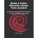 Build a Cyber Security Career from Scratch: A Step by Step Guide to Become a Cyber Security Specialist