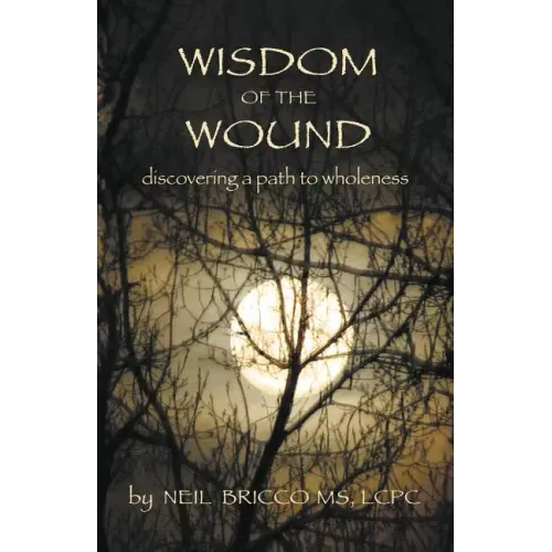 Wisdom of the Wound: Discovering a Path to Wholeness