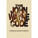 The John Wayne Code: An American Conservative Manifesto