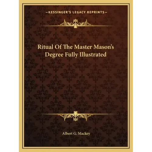 Ritual of the Master Mason's Degree Fully Illustrated