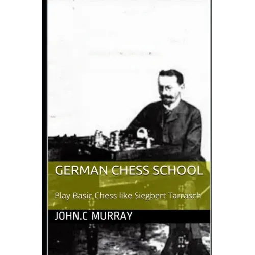 German Chess School: Play Basic Chess like Siegbert Tarrasch