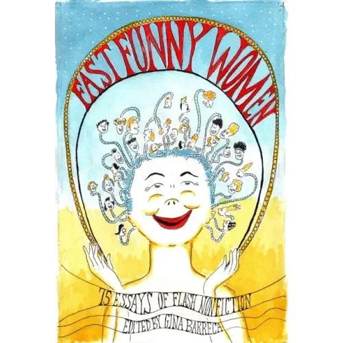 Fast Funny Women: 75 Essays of Flash Nonfiction