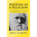 Atheism as a Religion: An Introduction to the World's Least Understood Faith