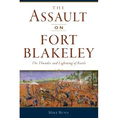 The Assault on Fort Blakeley: The Thunder and Lightning of Battle