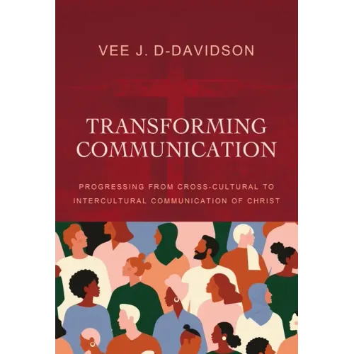 Transforming Communication: Progressing from Cross-Cultural to Intercultural Communication of Christ