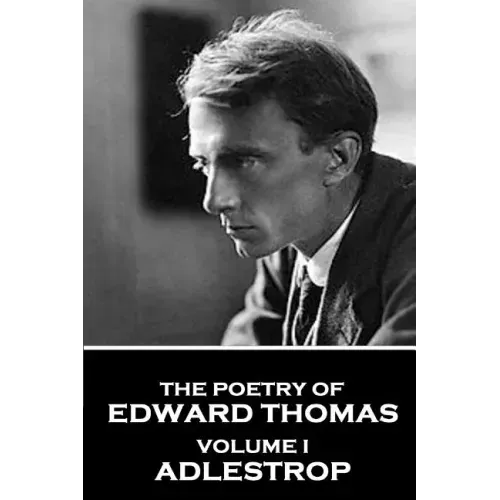 The Poetry of Edward Thomas: Volume I - Adlestrop