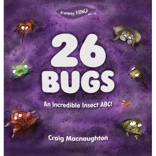 26 Bugs: An Incredible Insect ABC!