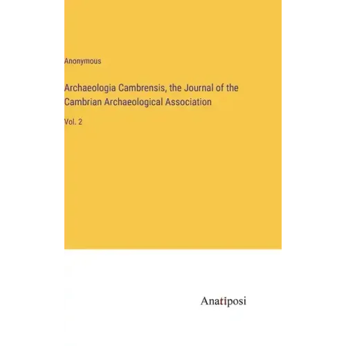 Archaeologia Cambrensis, the Journal of the Cambrian Archaeological Association: Vol. 2
