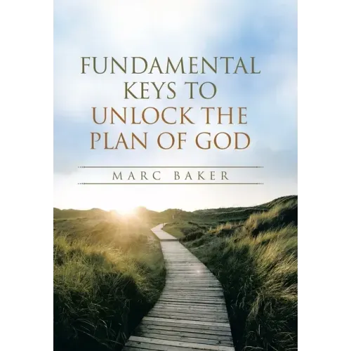 Fundamental Keys to Unlock the Plan of God