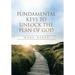 Fundamental Keys to Unlock the Plan of God