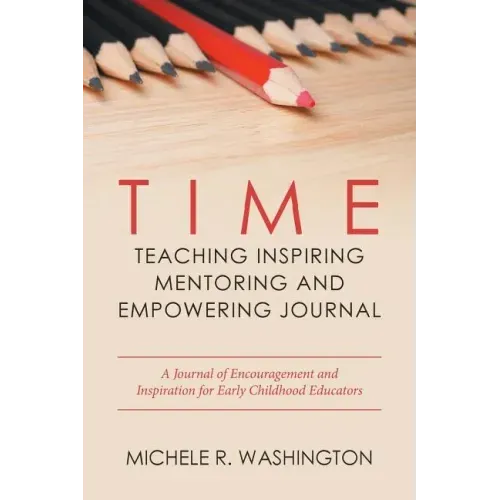 Time---Teaching Inspiring Mentoring and Empowering Journal: A Journal of Encouragement and Inspiration for Early Childhood Educators