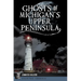 Ghosts of Michigan's Upper Peninsula