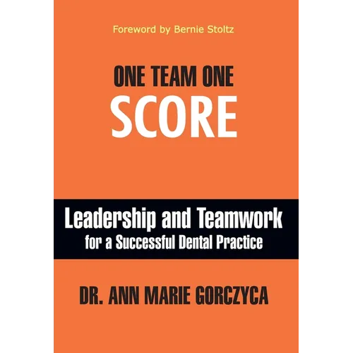 One Team One Score: Leadership and Teamwork for a Successful Dental Practice