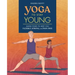 Yoga to Stay Young: Simple Poses to Keep You Flexible, Strong, and Pain-Free