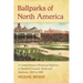 Ballparks of North America: A Comprehensive Historical Encyclopedia of Baseball Grounds, Yards and Stadiums, 1845 to 1988