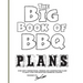 The Big Book of BBQ Plans: Over 60 Inspirational Designs and Construction Plans to Build Your Own Backyard Barbecue Counter!